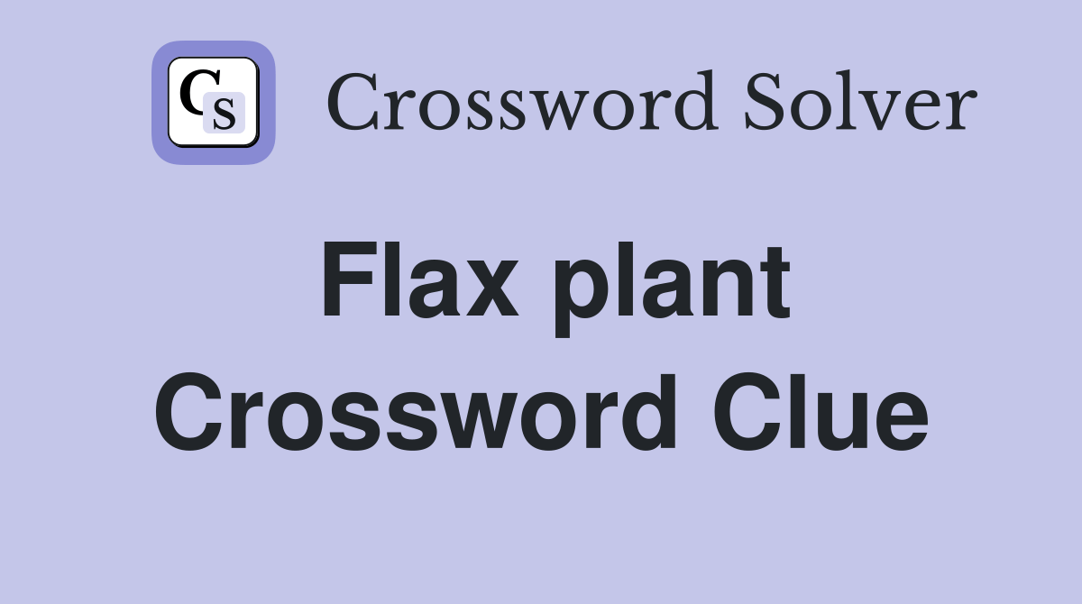 Flax plant Crossword Clue Answers Crossword Solver